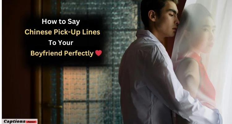 How to Say Chinese Pick-Up Lines to Your Boyfriend Perfectly ❤️