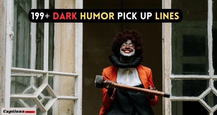 Dark Humor Pick Up Lines