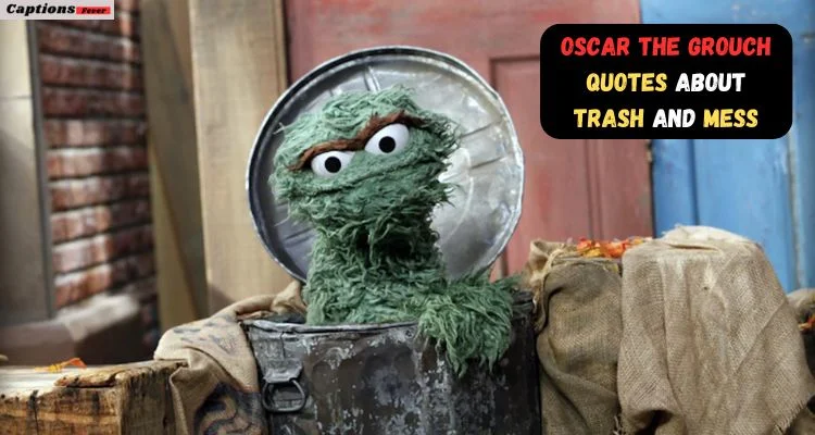 Oscar the Grouch Quotes About Trash and Mess