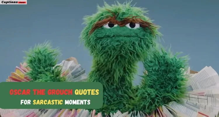 Oscar the Grouch Quotes for Sarcastic Moments