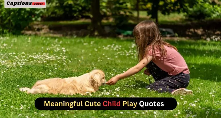 Meaningful Cute Child Play Quotes