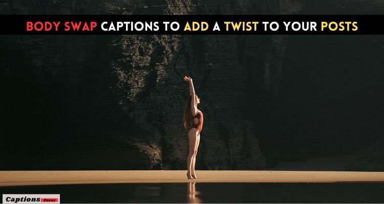 Body Swap Captions to Add a Twist to Your Posts