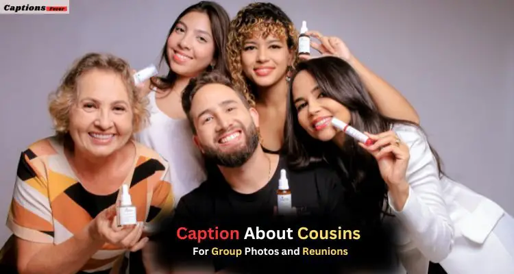 Caption About Cousins for Group Photos and Reunions