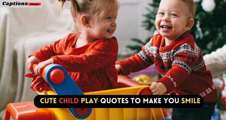 Cute Child Play Quotes to Make You Smile