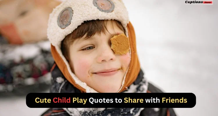 Cute Child Play Quotes to Share with Friends