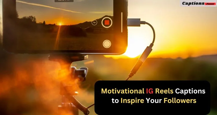 Motivational IG Reels Captions to Inspire Your Followers