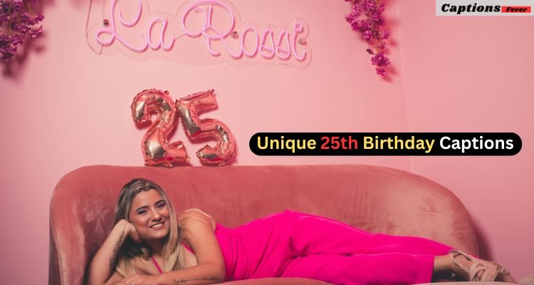 Unique 25th Birthday Captions