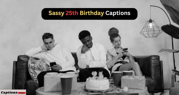 Sassy 25th Birthday Captions