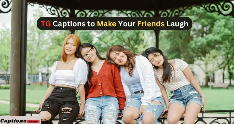 TG Captions to Make Your Friends Laugh